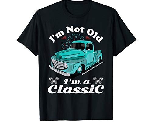 I’m Not Old I’m A Classic Vintage Car Truck Birthday Shirt